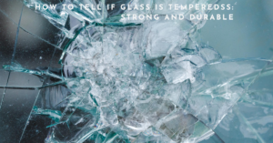 How to Tell if Glass is Tempered
